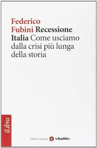 recessione italia come usciamo dalla crisi piu lunga della storia fubini Federic
