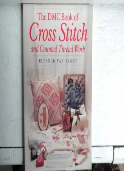 The DMC Book of Cross Stitch and Counted Thread Work By Eleanor