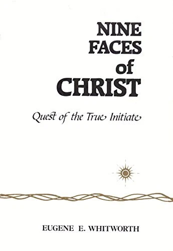 NINE FACES OF CHRIST: A NARRATIVE OF NINE GREAT MYSTIC By Eugene E. Whitworth