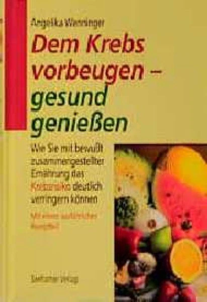 Dem Krebs vorbeugen, gesund geniessen Wenninger, Angelika: