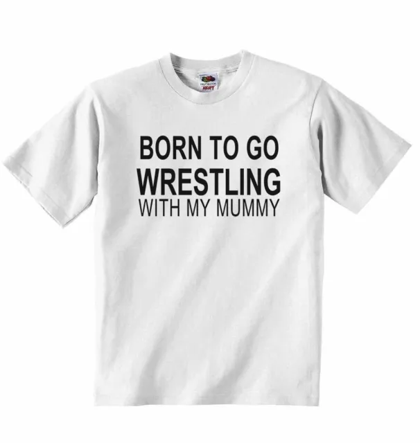 Born to Go Wrestling with My Mummy - Baby T-shirt Tees Clothing for Boys, Girls