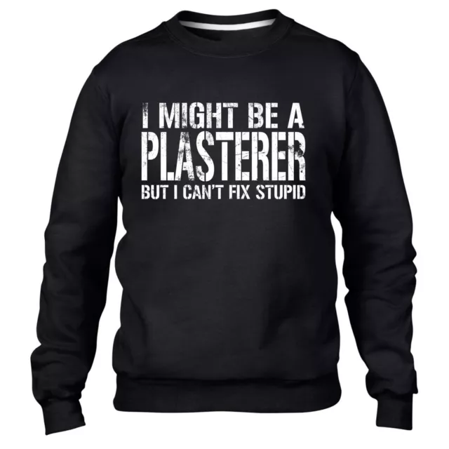I Might Be A Plasterer But I Cant Fix Stupid Sweater Jumper Gift Plastering Work