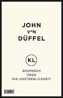 KL - Gespräch über die Unsterblichkeit von von Düffel, John | Buch | Zustand gut