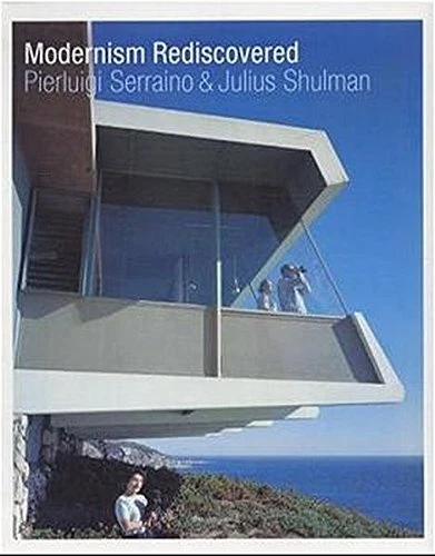 MODERNISM REDISCOVERED By Pierluigi Serraino & Julius Shulman