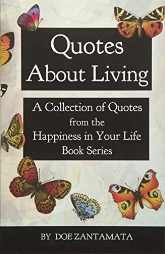 Quotes about Living: Quotes from the Happiness in Your Life Book Series by...