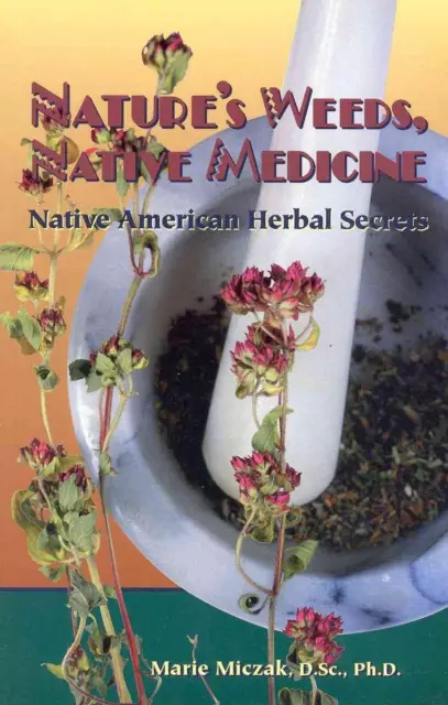 Nature's Weeds, Native Medicine, Native American Herbal Secrets by Marie Anakee