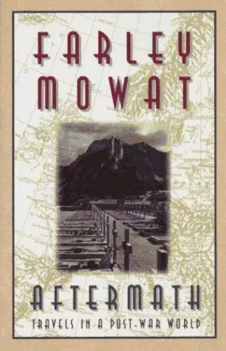 Aftermath: Travels in a Post-War World by Mowat, Farley