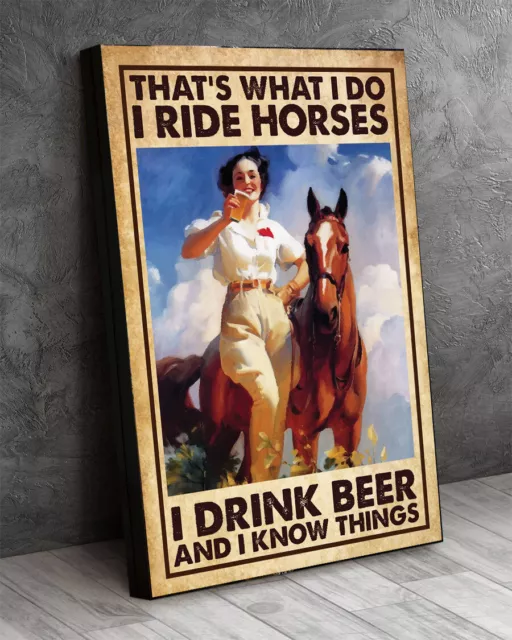 That's What I Do I Ride Horses Drink Beer And I Know Things Horse Riding Canvas