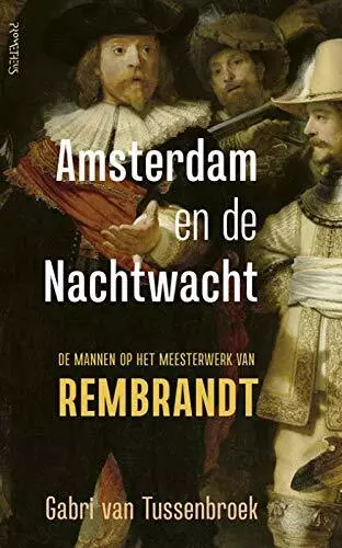 Amsterdam en de Nachtwacht: de mannen op het meesterwerk van Rembrandt