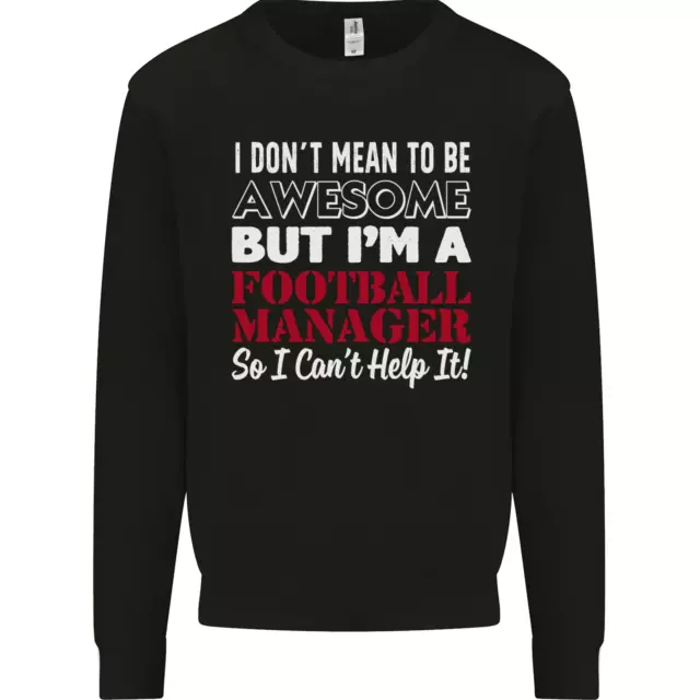 I Dont Mean to Be Football Manager Footy Mens Sweatshirt Jumper