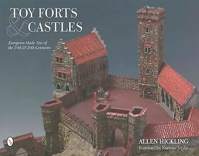 Toy Forts & Castles : European-Made Toys of the 19th & 20th Centuries, Hardco...