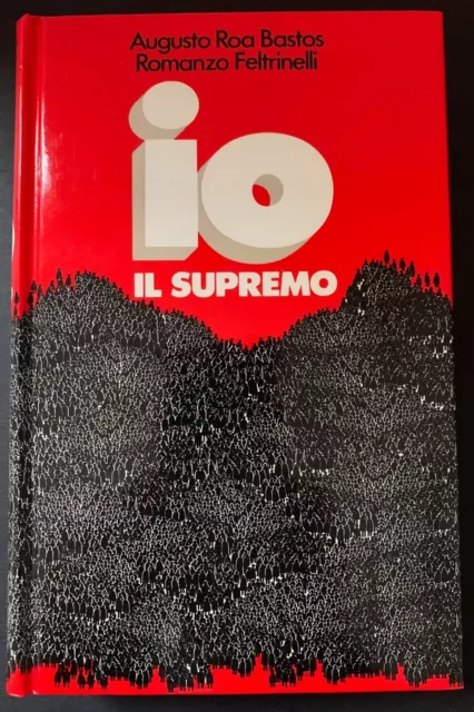 Augusto Roa Bastos IO IL SUPREMO Feltrinelli 1978. Prima edizione.