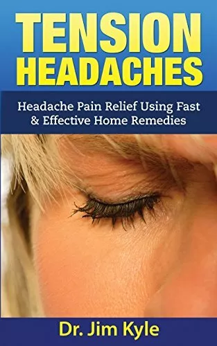 Tension Headaches: Headache Pain Relief Using Fast & Effective Home Remedies by