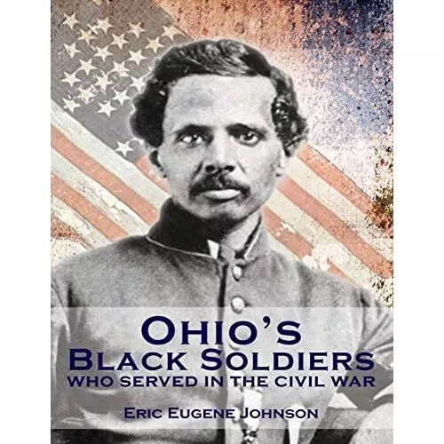 Ohio's Black Soldiers Who Served in the Civil War - Paperback NEW Johnson, Eric