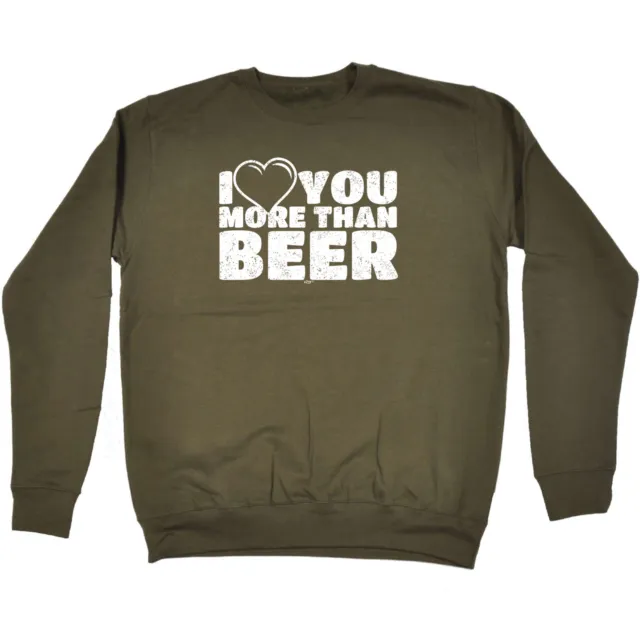 Love You More Than Beer - Mens Novelty Funny Top Sweatshirts Jumper Sweatshirt