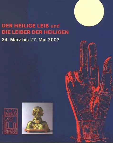 Der heilige Leib und die Leiber der Heiligen: Eine Ausstellung des Dommuseum Fra