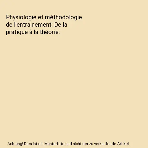 Physiologie et méthodologie de l'entrainement: De la pratique à la théorie, V