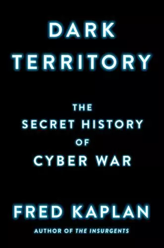 Dark Territory: The Secret History of Cyber War by Kaplan, Fred