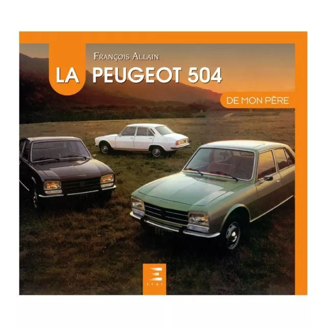 PEUGEOT : La 504 de mon Pere Ed18 - Livre Etat - NEUVE PORT Reduit France