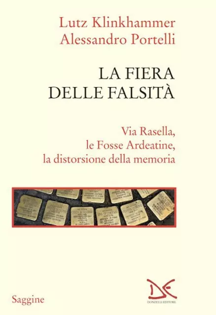 Fiera Delle Falsita'. Via Rasella, Le Fosse Ardeatine, La Distorsione Della Memo