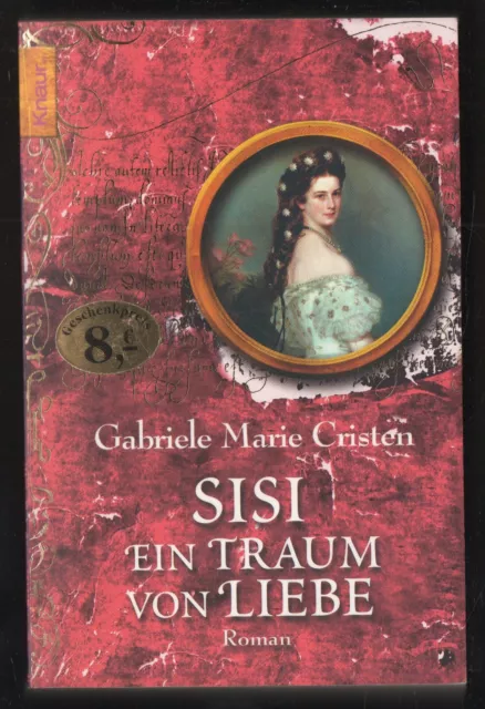 Sisi: Ein Traum von Liebe – Gabriele Marie Cristen  Historischer Roman mit Inhal