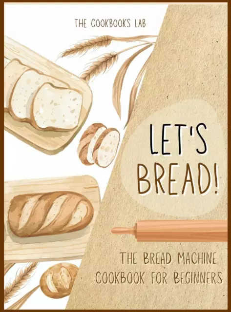 The Cookbook's Lab Let's Bread!-The Bread Machine Cookbook for Beginners (Relié)