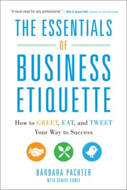 The Essentials of Business Etiquette: How to Greet, Eat, and Twee