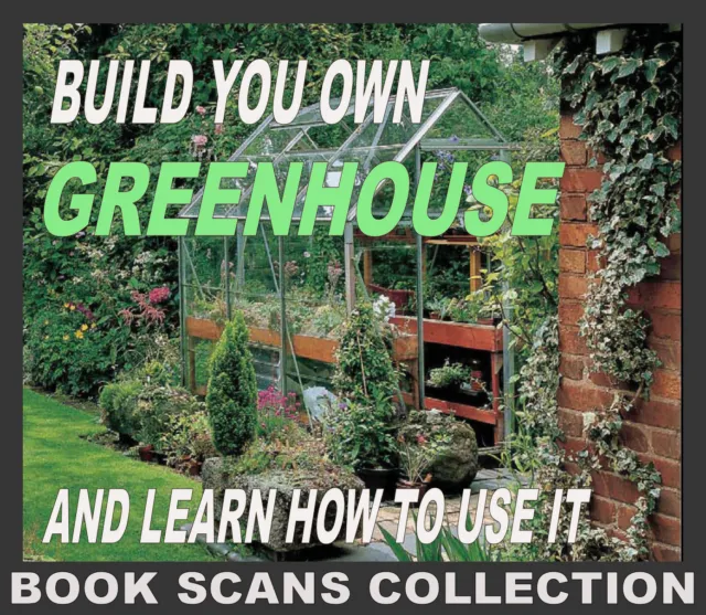 BUILD YOUR OWN GREENHOUSE & GROWING GUIDES ☆ Dozens of Book Scans