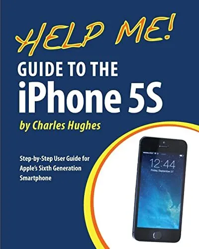 Help Me! Guide to the iPhone 5S: Step-by-Step User Guide f... by Hughes, Charles