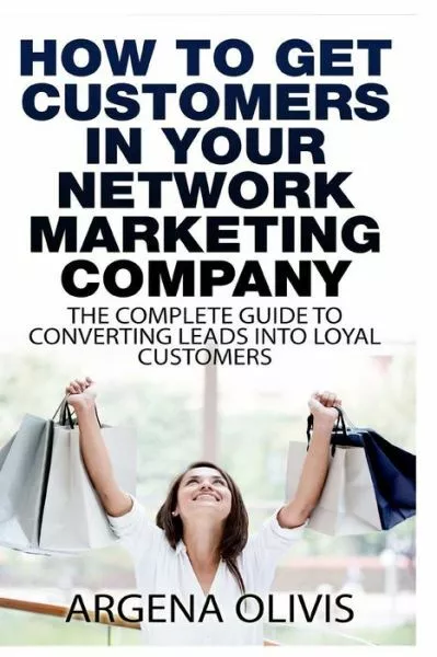 How To Get Customers In Your Network Marketing Company: The Complete Guide ...