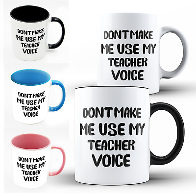 Dont Make Me Use My Teacher Voice School Funny Rude White Magic Inner Color Mug