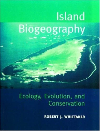 Island Biogeography: Ecology, Evolution and Conservation By Robert Whittaker