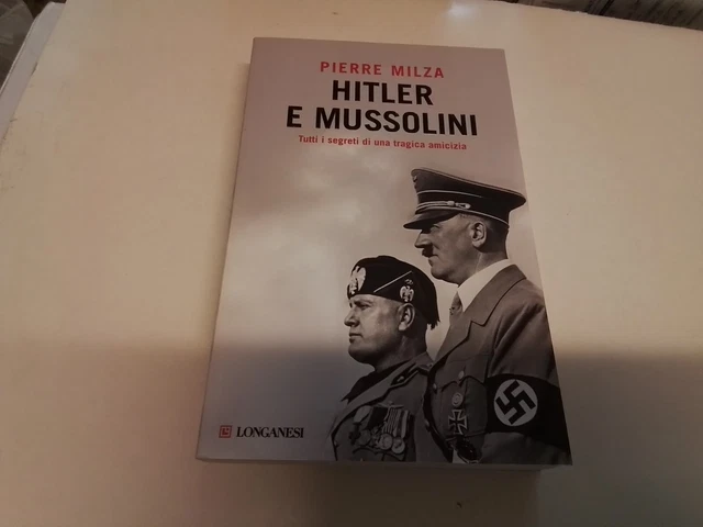 PIERRE MILZA HITLER E MUSSOLINI LONGANESI 2015, 26s24