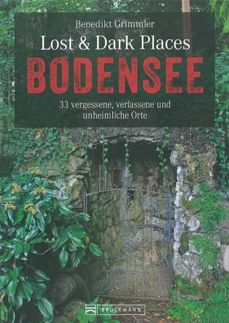 Lost & Dark Places: Bodensee vergessene, verlassene&unheimliche Orte Reiseführer