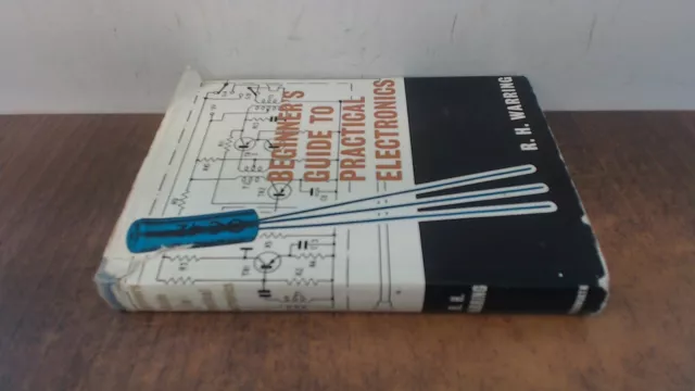 Beginners Guide To Practical Electronics, R.H. Warring, Lutterwor