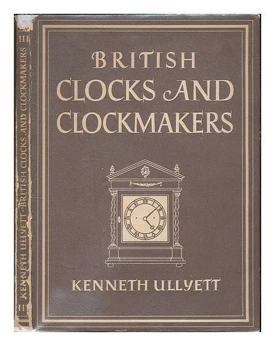 ULLYETT, KENNETH British clocks and clockmakers / Kenneth Ullyett ; with 8 plate