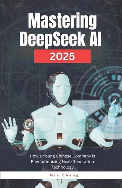 MASTERING DEEPSEEK AI 2025: How a Young Chinese Company is ...