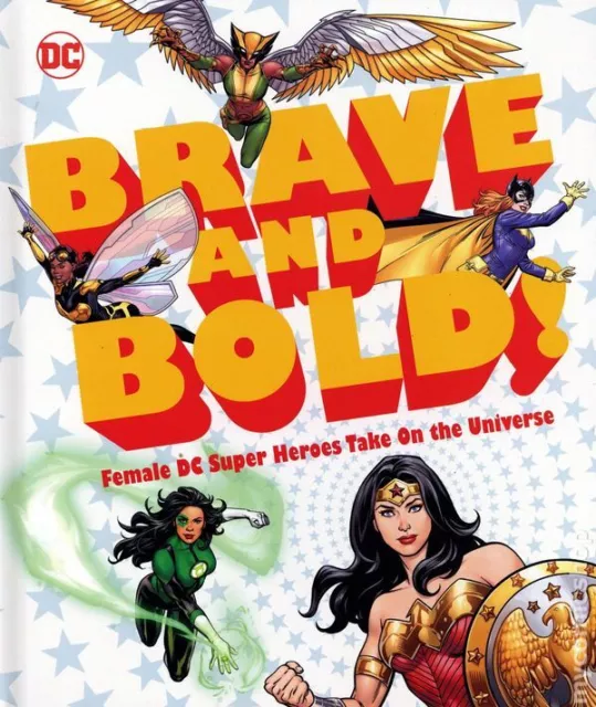 DC Brave and Bold! HC DC Female Super Heroes Take on the Universe #1-1ST NM 2019