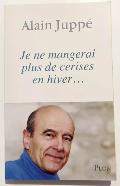 Je ne mangerai plus de cerises cet hiver – Dédicacé, signé - Alain Juppé - Plon
