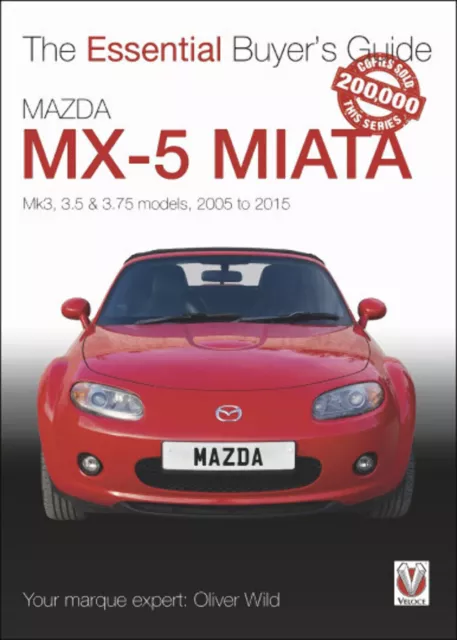 Mazda MX-5 Miata: Mk3, 3.5 & 3.75 Models, 2005-2015 (Essential Buyer's Guide)