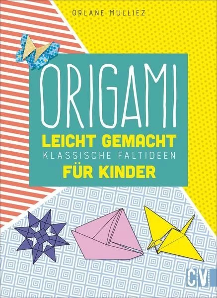 Origami leicht gemacht: Abwechslungsreiche und lustige Faltideen für Kinder: Kla