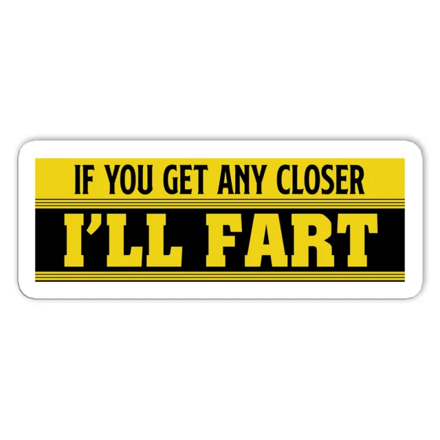 If You Get Any Closer I'LL Fart Sticker Funny Fart Zone Sticker Size 5in