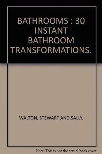 BATHROOMS : 30 INSTANT BATHROOM TRANSFORMATIONS. by WALTON, STEWART AND SALLY.