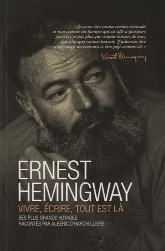 Ernest Hemingway, vivre, écrire, tout est là