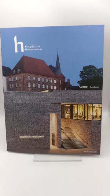 Europäischen Hansemuseum (Hrgs.) Katalog zum Europäischen Hansemuseum = Europ..
