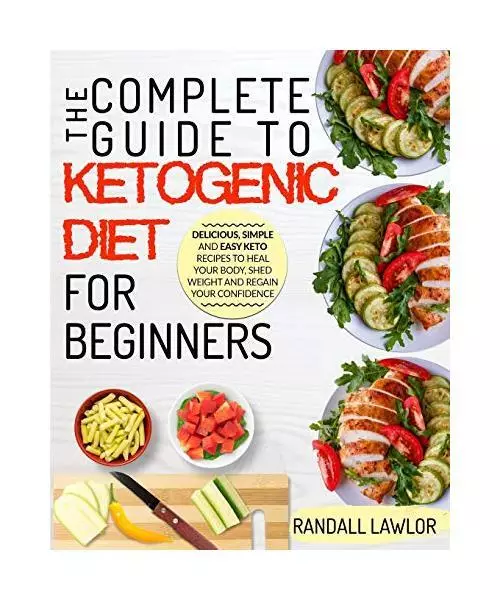 Keto Diet For Beginners: The Complete Guide To The Ketogenic Diet For Beginners
