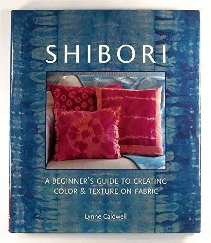 Shibori: A Beginner's Guide to Crea..., Caldwell, Lynne