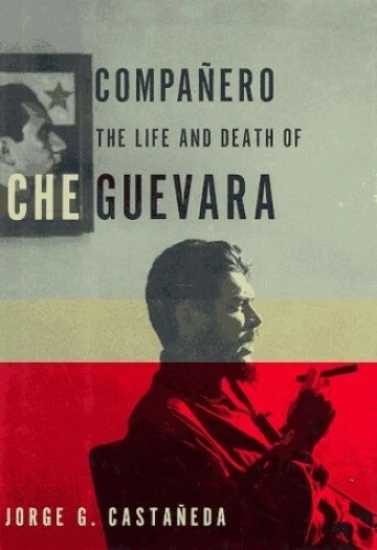 COMPANERO: THE LIFE and Death of Che Guevara by Castaneda, Jorge G ...