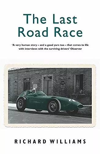 The Last Road Race: The 1957 Pescara Grand Prix By Richard Will