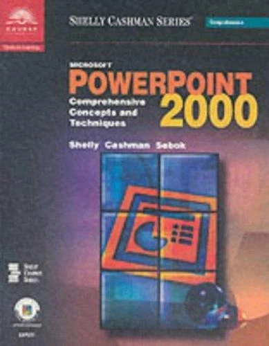 Microsoft PowerPoint 2000: Comprehensive Concepts and Techniques [Shelly Cashman